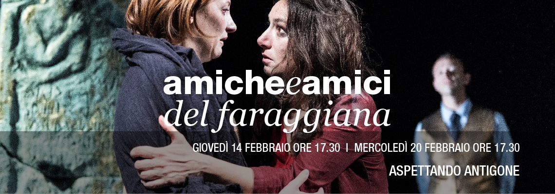 "AMICHE E AMICI DEL FARAGGIANA" ASPETTANDO ANTIGONE